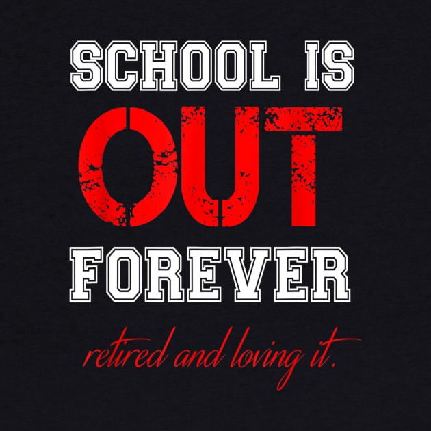 SCHOOL IS OUT T SHIRT Teacher Retirement gifts for Men Women by Sharilyn Bars